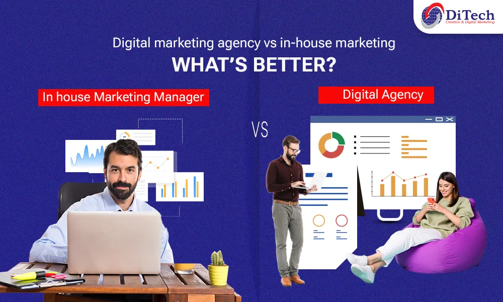 DIGITAL MARKETING AGENCY VS IN-HOUSE MARKETING: WHAT’S BETTER?