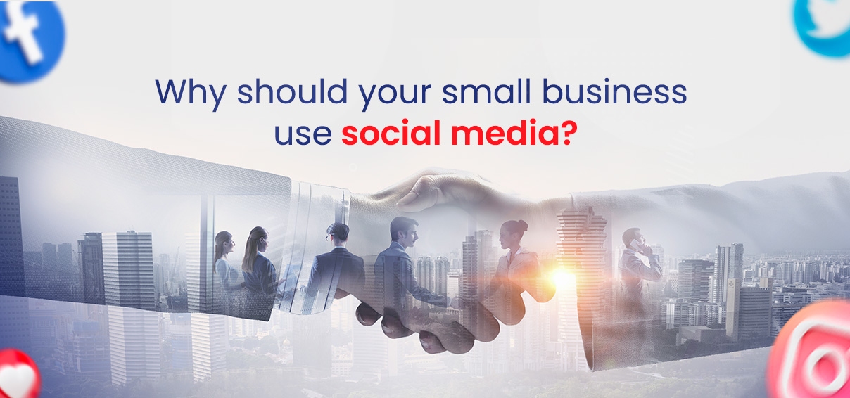 Why should your small business use social media?